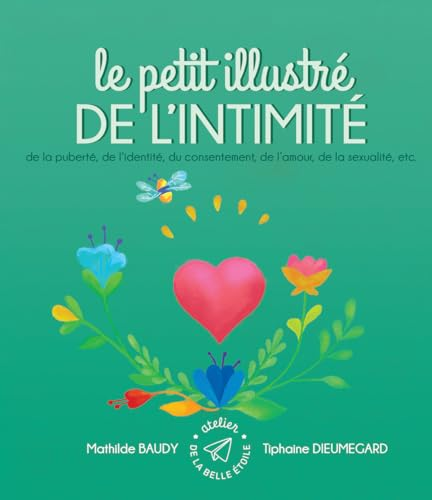 Le petit illustré de l'intimité de la puberté, de l'identité, du consentement, de l'amour, de la sexualité, etc.